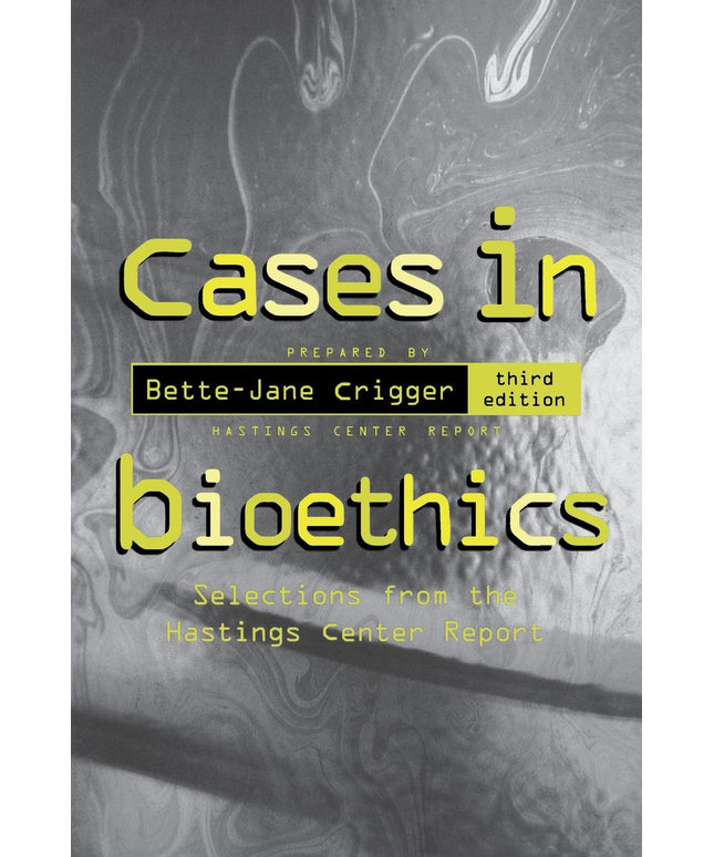 Cases in Bioethics: Selections from the Hastings Center Report