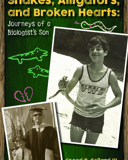 Snakes, Alligators, and Broken Hearts: Journeys of a Biologist's Son