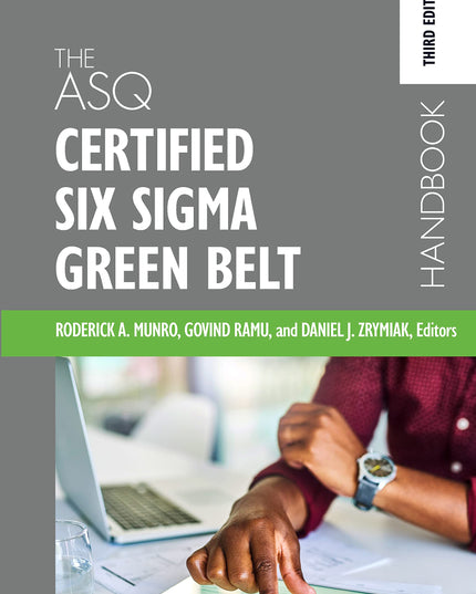 The ASQ Certified Six Sigma Green Belt Handbook
