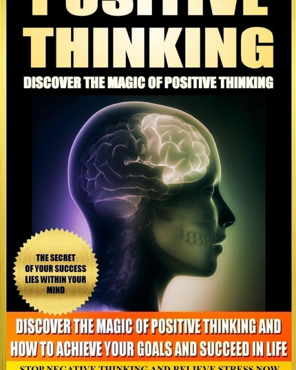 Positive Thinking - Discover the Magic of Positive Thinking: How to Achieve You