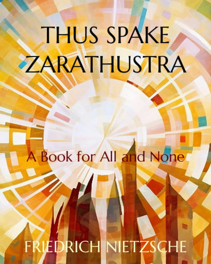 Thus Spake Zarathustra (Illustrated Edition): A Book for All and None