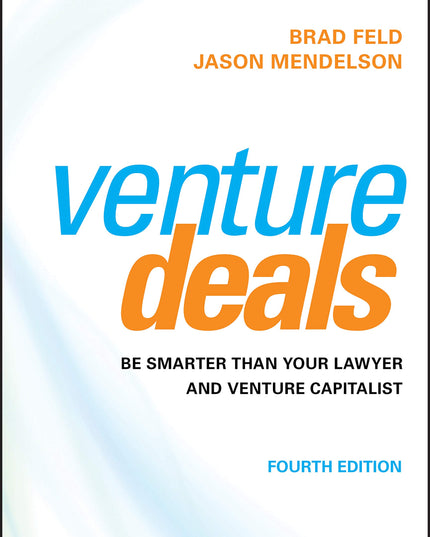 Venture Deals: Be Smarter Than Your Lawyer and Venture Capitalist