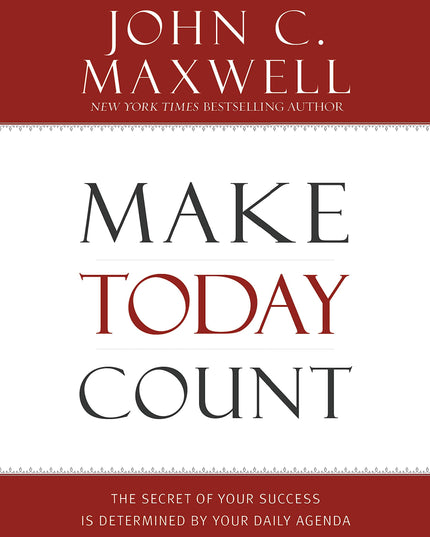 Make Today Count: The Secret of Your Success Is Determined by Your Daily Agenda