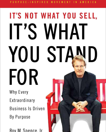 It's Not What You Sell, It's What You Stand For: Why Every Extraordinary Busine