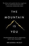 Mountain Is You : Transforming Self-Sabotage into Self-Mastery by Brianna Wiest