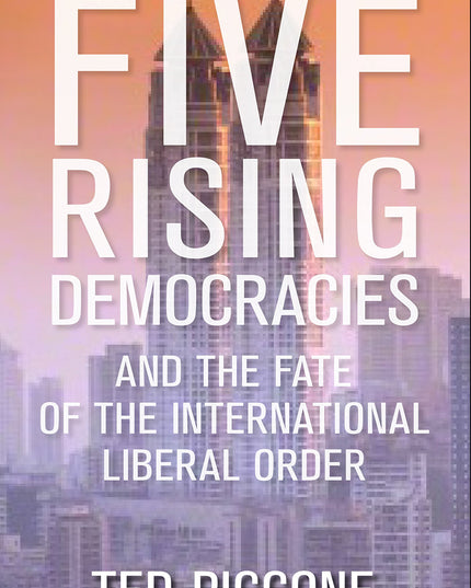 Five Rising Democracies: And the Fate of the International Liberal Order (Geopo