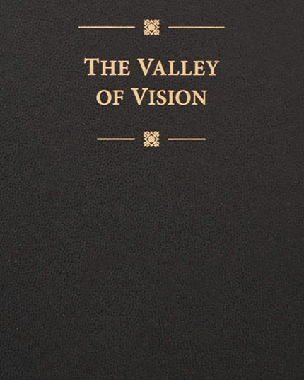 The Valley of Vision: A Collection of Puritan Prayers & Devotions
