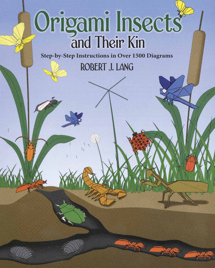 Origami Insects and Their Kin: Step-By-Step Instructions in Over 1500 Diagrams