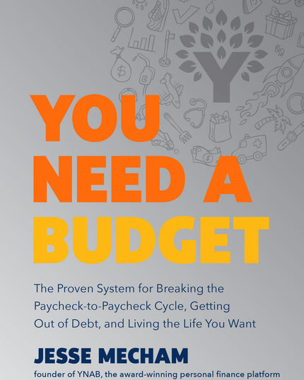 You Need a Budget: The Proven System for Breaking the Paycheck-to-Paycheck Cycl