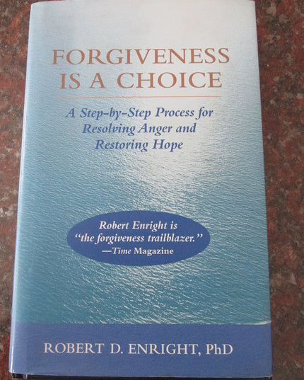 Forgiveness is a Choice: A Step-by-Step Process for Resolving Anger and Restori