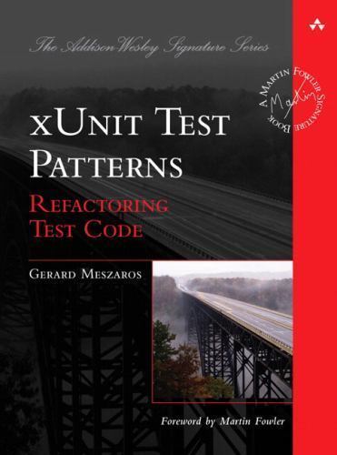 Addison-Wesley Signature Series (Fowler) Ser.: xUnit Test Patterns : Refactoring