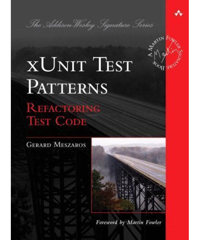 Addison-Wesley Signature Series (Fowler) Ser.: xUnit Test Patterns : Refactoring